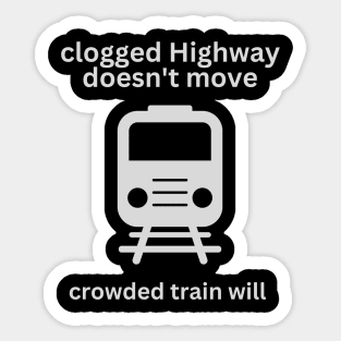 a clogged Highway doesn't move, crowded train will Sticker